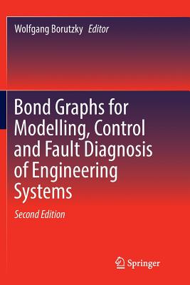 Bond Graphs for Modelling, Control and Fault Diagnosis of Engineering Systems - Borutzky, Wolfgang (Editor)