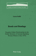 Bonds and Bondage: Daughter-Father Relationships in the Father Memoirs of German-Speaking Women Writers of the 1970s