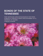 Bonds of the State of Tennessee; First Mortgage Liens on Railroads in That State: Opinion of Charles O'Conor, Upon Statement of E. L. Andrews, of Counsel (Classic Reprint)