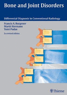 Bone and Joint Disorders: Conventional Radiologic Differential Diagnosis - Burgener, Francis A