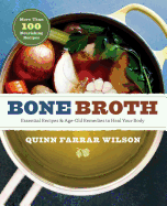 Bone Broth: Essential Recipes and Age-Old Remedies to Nourish and Heal Your Body