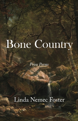 Bone Country: Prose Poems - Foster, Linda Nemec