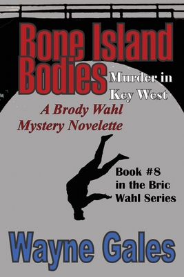 Bone Island Bodies: A Brody Wahl Murder Mystery Novelette - Owens, Lisa (Editor), and Gales, Wayne