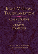 Bone Marrow Transplantation: Administrative Strategies and Clinical Concerns: .