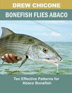 Bonefish Flies Abaco: Ten Effective Patterns for Abaco Bonefish