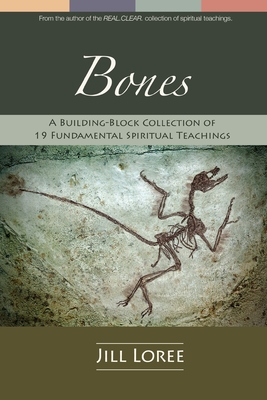 Bones: A Building-Block Collection of 19 Fundamental Spiritual Teachings - Loree, Jill