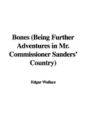 Bones: Being Further Adventures in Mr. Commissioner Sanders' Country