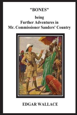 Bones Being Further Adventures in Mr. Commissioner Sanders' Country - Wallace, Edgar