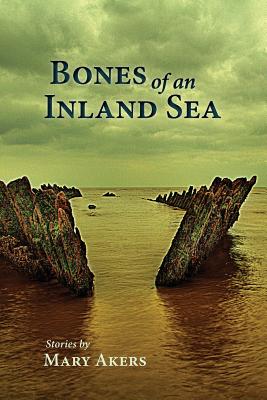 Bones of an Inland Sea - Akers, Mary