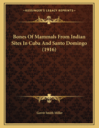 Bones of Mammals from Indian Sites in Cuba and Santo Domingo (1916)