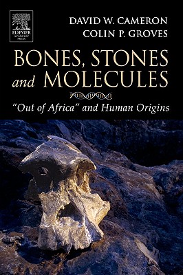 Bones, Stones and Molecules: Out of Africa and Human Origins - Cameron, David W, and Groves, Colin P