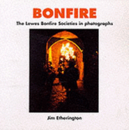 Bonfire: Lewes Bonfire Societies in Photographs