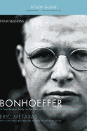 Bonhoeffer Bible Study Guide: The Life and Writings of Dietrich Bonhoeffer