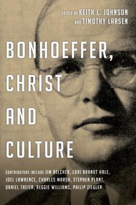 Bonhoeffer, Christ and Culture - Johnson, Keith L (Editor), and Larsen, Timothy (Editor)