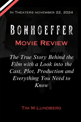 Bonhoeffer Movie Review: The True Story Behind the Film with a Look into the Cast, Plot, Production and Everything You Need to Know - Lundberg, Tim M