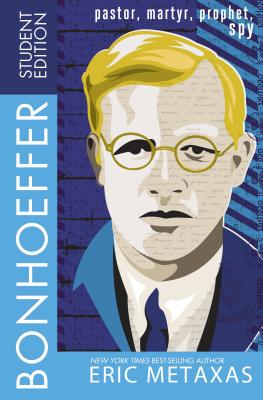 Bonhoeffer Student Edition: Pastor, Martyr, Prophet, Spy - Metaxas, Eric