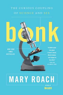 Bonk: The Curious Coupling of Science and Sex - Roach, Mary