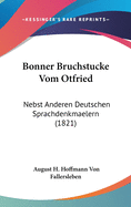 Bonner Bruchstucke Vom Otfried: Nebst Anderen Deutschen Sprachdenkmaelern (1821)