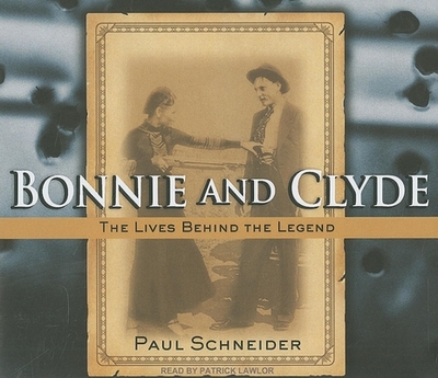 Bonnie and Clyde: The Lives Behind the Legend - Schneider, Paul, and Lawlor, Patrick Girard (Narrator)