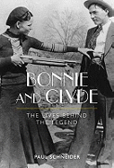 Bonnie and Clyde: The Lives Behind the Legend