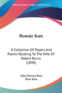 Bonnie Jean: A Collection Of Papers And Poems Relating To The Wife Of Robert Burns (1898)