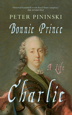 Bonnie Prince Charlie: A Life - Pininski, Peter