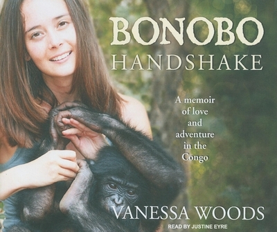 Bonobo Handshake: A Memoir of Love and Adventure in the Congo - Woods, Vanessa, and Eyre (Narrator)