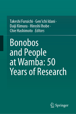 Bonobos and People at Wamba: 50 Years of Research - Furuichi, Takeshi (Editor), and Idani, Gen'ichi (Editor), and Kimura, Daiji (Editor)