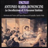 Bononcini: La Decollazione di S. Giovanni Battista - Daniela Piccini (vocals); Fernanda Piccini (vocals); Maurizia Barazzoni (vocals); Michel van Goethem (vocals);...