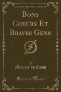 Bons Coeurs Et Braves Gens (Classic Reprint)