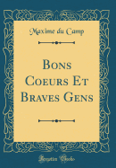 Bons Coeurs Et Braves Gens (Classic Reprint)