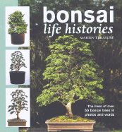 Bonsai Life Histories: The Lives of Over 50 Bonsai Trees in Photos and Words - Treasure, Martin