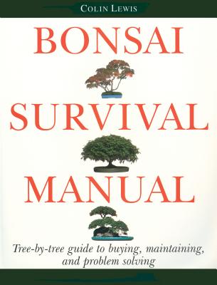 Bonsai Survival Manual: Tree-By-Tree Guide to Buying, Maintaining, and Problem Solving - Lewis, Colin, and Douthitt, Jack (Foreword by)