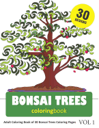 Bonsai Trees Coloring Book: 30 Coloring Pages of Bonsai Tree Designs in Coloring Book for Adults (Vol 1)