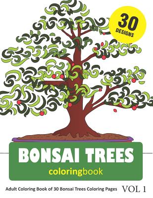 Bonsai Trees Coloring Book: 30 Coloring Pages of Bonsai Tree Designs in Coloring Book for Adults (Vol 1) - Rai, Snia