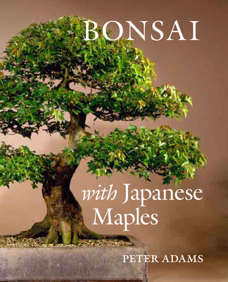 Bonsai with Japanese Maples - Adams, Peter