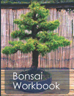Bonsai Workbook: Your Handy Organizer for Bonsai Growing and Care