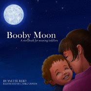 Booby Moon: A weaning book for toddlers. Creating magic, wonder and ritual for a more joyful experience for all