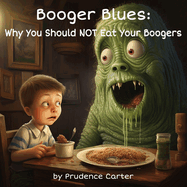Booger Blues: Why You Should NOT Eat Your Boogers