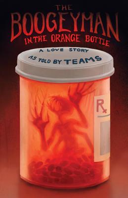 Boogeyman in the Orange Bottle: A Love Story as Told by (Teams) - Myrthil, Erick a