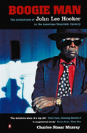 Boogie Man: Adventures of John Lee Hooker in the American 20th Century - Murray, Charles Shaar