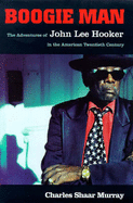 Boogie Man: Adventures of John Lee Hooker in the American 20th Century