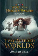 Book 1 Two Altered Worlds: Worlds of Hidden Earth