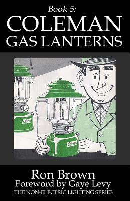 Book 5: Coleman Gas Lanterns - Levy, Gaye (Foreword by), and Brown, Ron