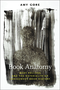 Book Anatomy: Body Politics and the Materiality of Indigenous Book History