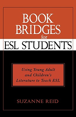 Book Bridges for ESL Students: Using Young Adult and Children's Literature to Teach ESL - Reid, Suzanne Elizabeth