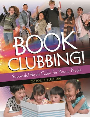 Book Clubbing!: Successful Book Clubs for Young People - Littlejohn, Carol