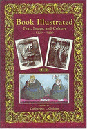 Book Illustrated: Text, Image, and Culture 1770-1930 - Golden, Catherine J (Editor)