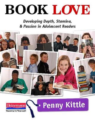 Book Love: Developing Depth, Stamina, and Passion in Adolescent Readers - Kittle, Penny