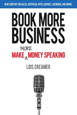 Book More Business: Make MORE Money Speaking - Creamer, Lois